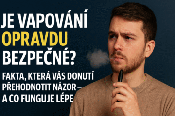 Je vapování opravdu bezpečné? Fakta, která vás donutí přehodnotit názor – a co funguje lépe